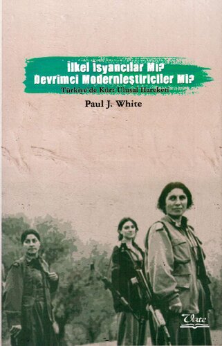 İlkel İsyancılar Mı? Devrimci Modernleştiriciler Mi? (Türkiye'de Kürt Ulusal Hareketi)