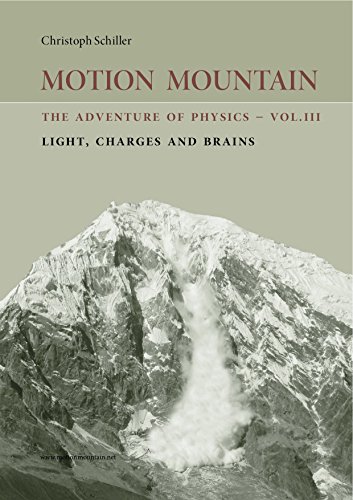 Motion Mountain - The Adventure of Physics: Light, Charges and Brains