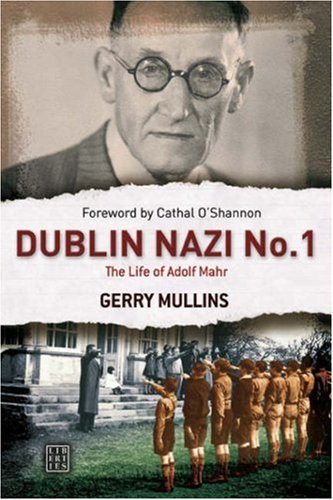 Dublin Nazi No. 1: The Life of Adolf Mahr