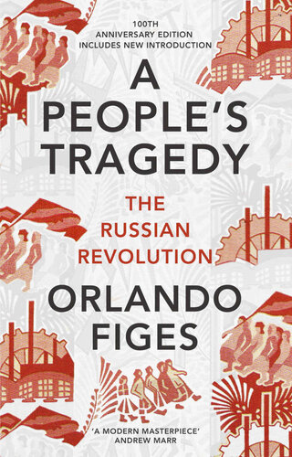 A People's Tragedy (The Russian Revolution 1891-1924)