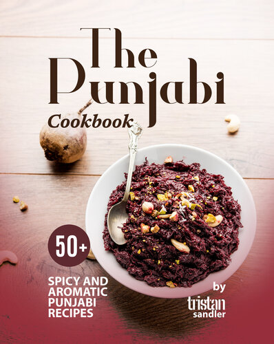 The Punjabi Cookbook: 50+ Spicy and Aromatic Punjabi Recipes