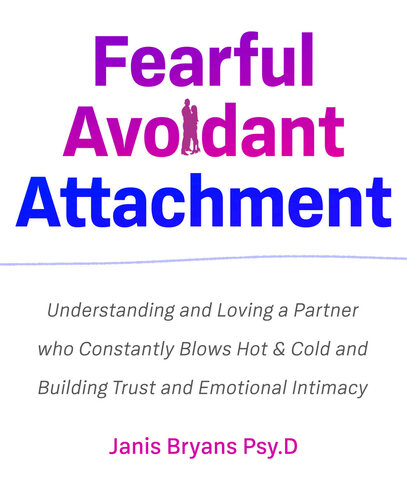 Fearful Avoidant Attachment: Understanding and Loving a partner  who constantly blows Hot & Cold and Building  Trust and Emotional Intimacy