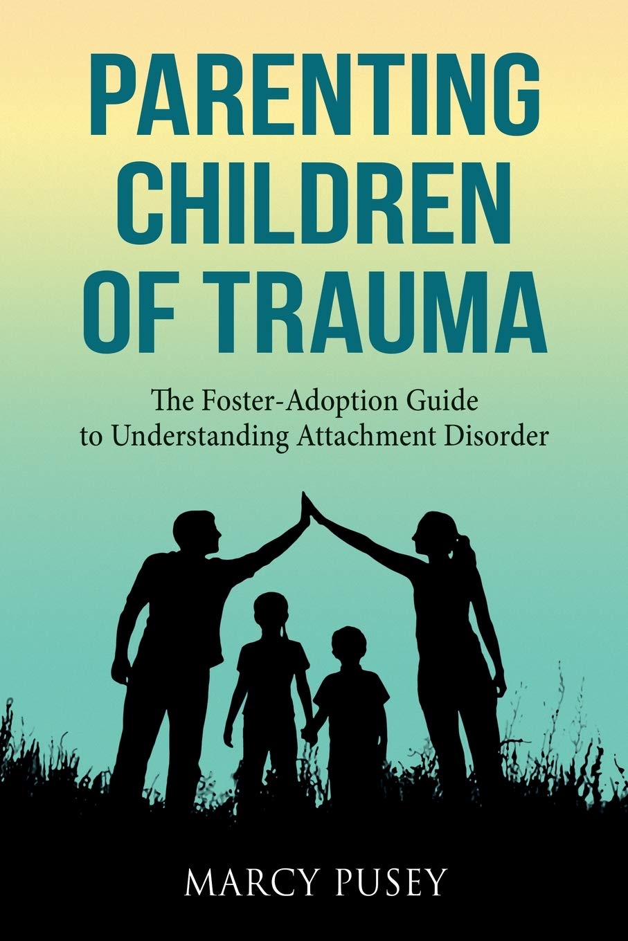 Parenting Children of Trauma: The Foster-Adoption Guide to Understanding Attachment Disorder