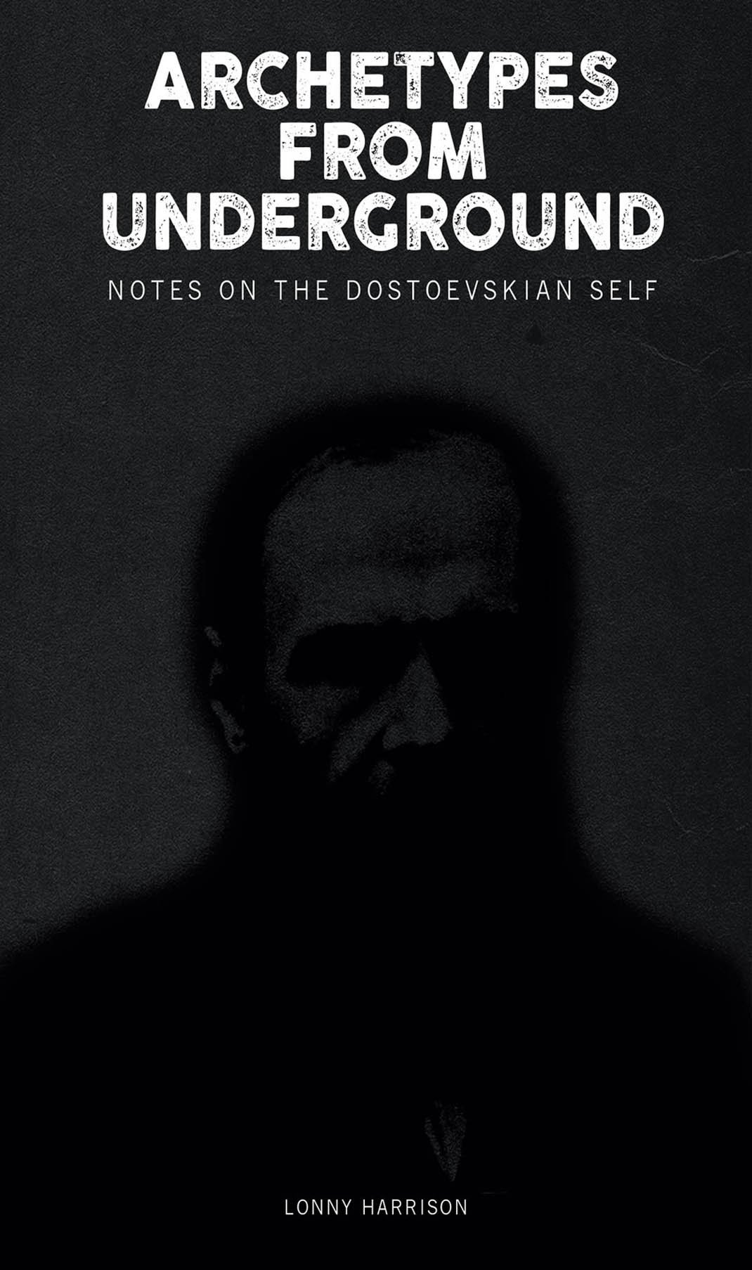 Archetypes from Underground: Notes on the Dostoevskian Self