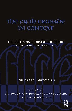 The Fifth Crusade in Context. The crusading movement in the early thirteenth century