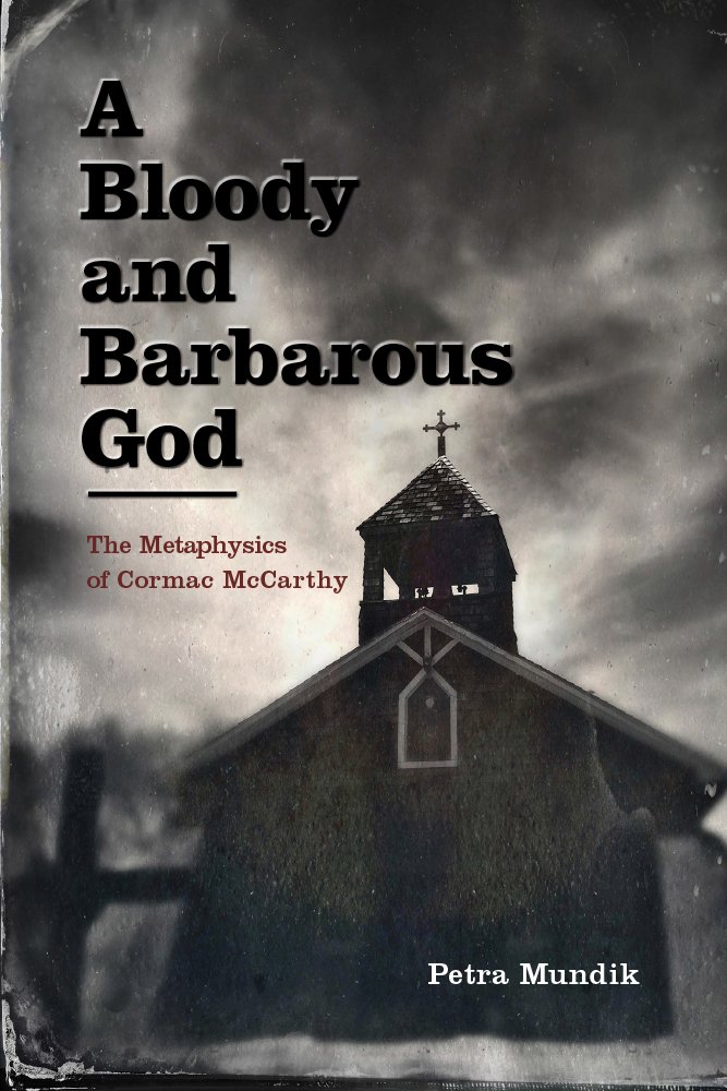 A Bloody and Barbarous God: The Metaphysics of Cormac McCarthy