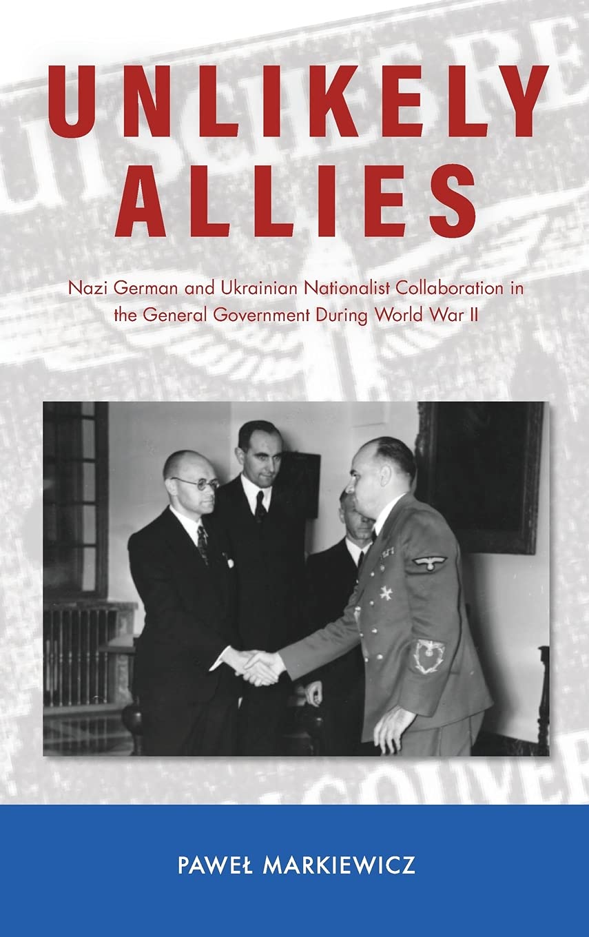 Unlikely Allies: Nazi German and Ukrainian Nationalist Collaboration in the General Government During World War II