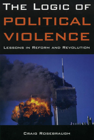 The Logic of Political Violence: Lessons in Reform and Revolution