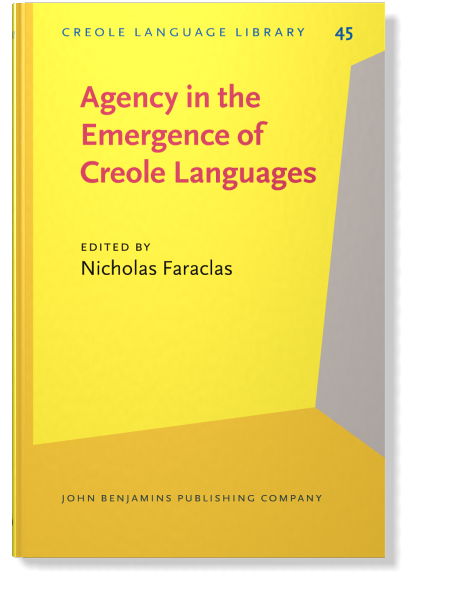 Agency in the Emergence of Creole Languages: The Role of Women, Renegades, and People of African and Indigenous Descent in the Emergence of the Colonial Era Creoles