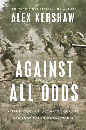 Against All Odds : A True Story of Ultimate Courage and Survival in World War II