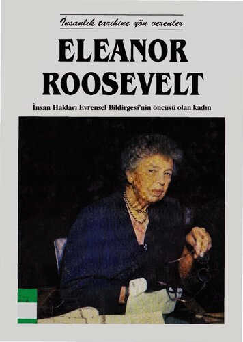 Eleanor Roosevelt: İnsan Haklan Evrensel Bildirgesi'nin öncüsü olan kadın