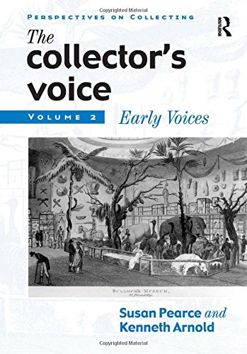 The Collector's Voice: Critical Readings in the Practice of Collecting, Volume 2: Early Voices