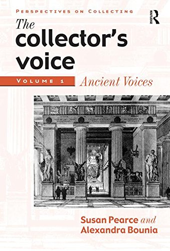 The Collector's Voice: Critical Readings in the Practice of Collecting, Volume 1: Ancient Voices