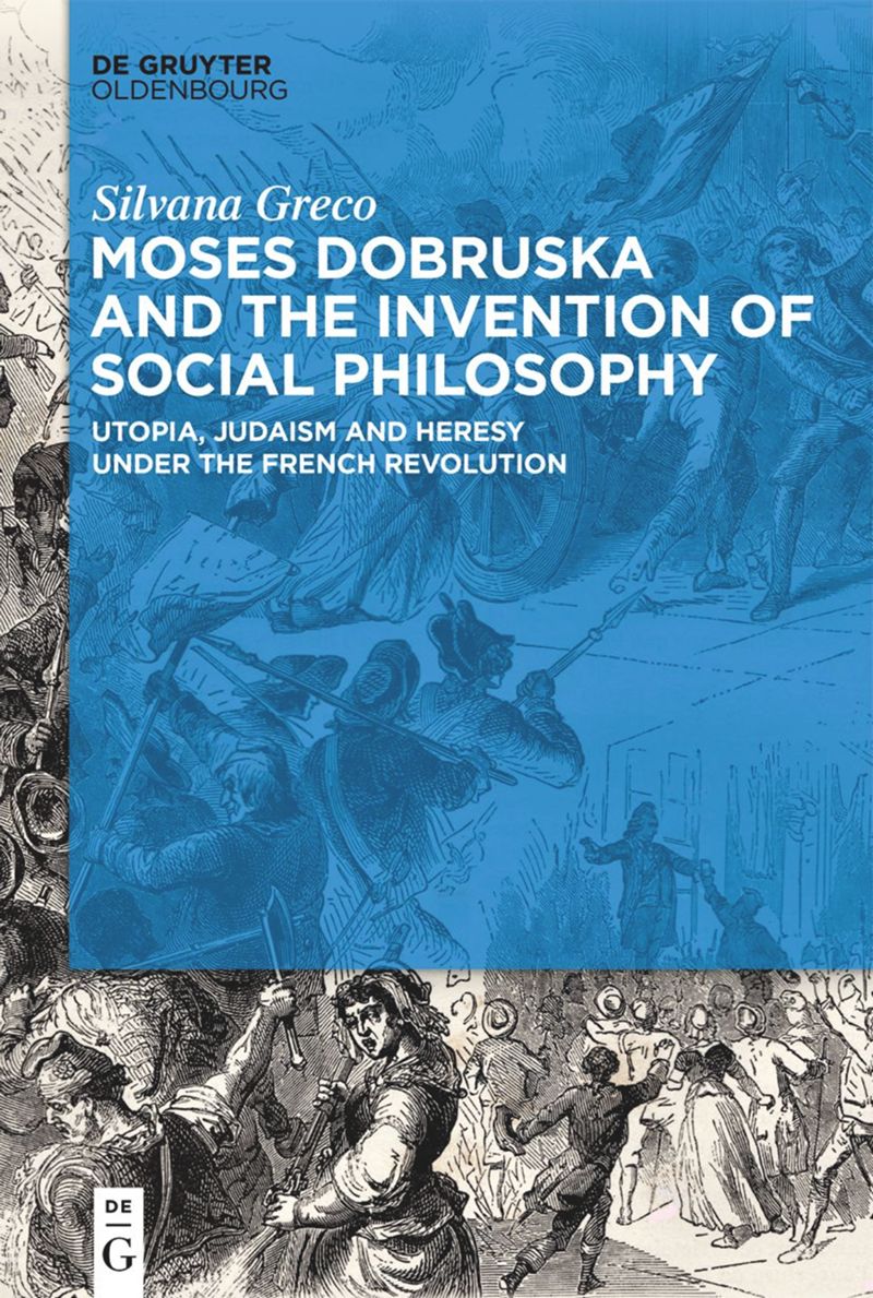 Moses Dobruska and the Invention of Social Philosophy: Utopia, Judaism, and Heresy under the French Revolution