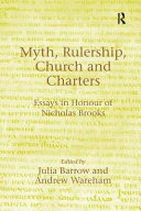 Myth, Rulership, Church and Charters: Essays in Honour of Nicholas Brooks