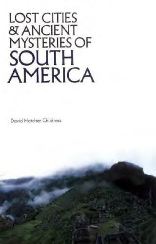 Lost cities & ancient mysteries of South America