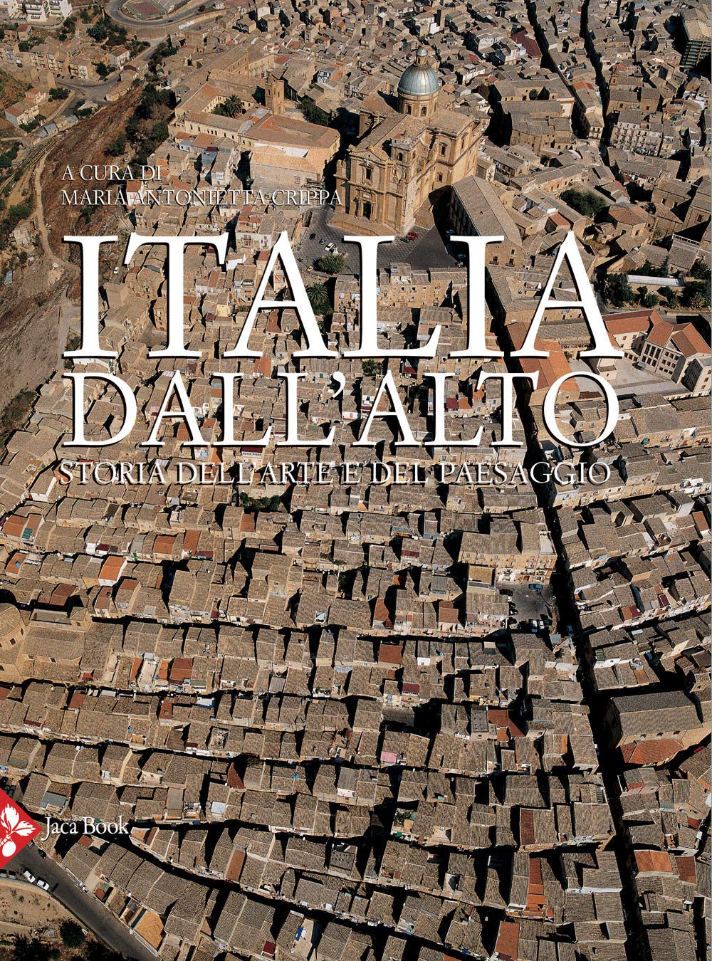 Italia dall'alto. Storia dell'arte e del paesaggio. Ediz. illustrata