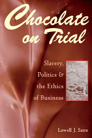 Chocolate on Trial: Slavery, Politics, and the Ethics of Business