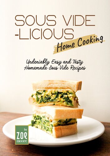 Sous Vide-licious Home Cooking: Undeniably Easy and Tasty Homemade Sous Vide Recipes