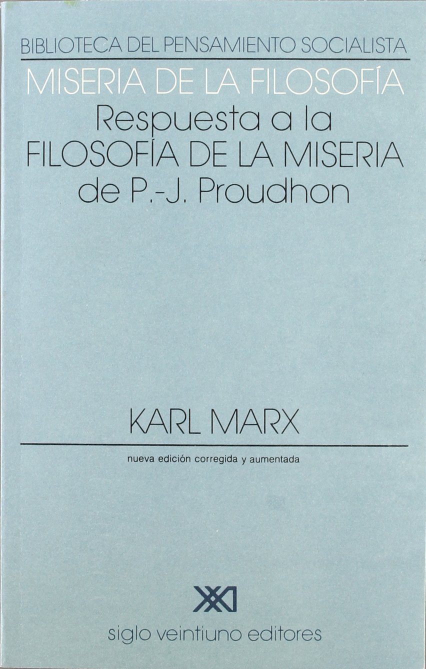 Miseria de la filosofía: Respuesta a la Filosofía de la Misera de Proudhon. (Biblioteca del pensamiento socialista) (Spanish Edition)