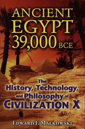 Ancient Egypt 39,000 BCE - the history, technology, and philosophy of civilization X - 2010