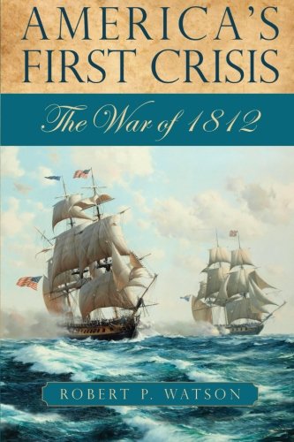 America's First Crisis: The War of 1812