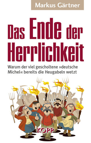 Das Ende der Herrlichkeit: Warum der viel gescholtene »deutsche Michel« bereits die Heugabeln wetzt