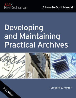 Developing and Maintaining Practical Archives: A How-To-Do-It Manual