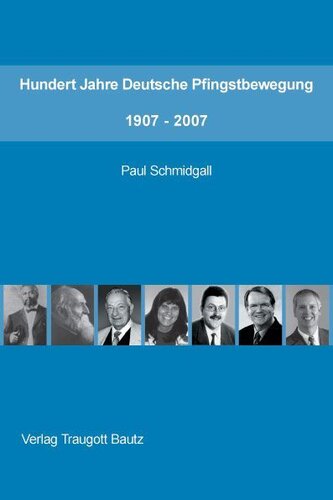 Hundert Jahre Deutsche Pfingstbewegung 1907 – 2007 Studienausgabe (German Edition)