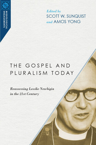 The Gospel and Pluralism Today: Reassessing Lesslie Newbigin in the 21st Century (Missiological Engagements)