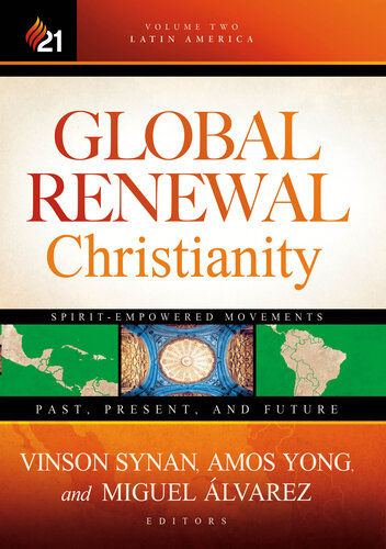 Global Renewal Christianity: Latin America Spirit Empowered Movements: Past, Present, and Future (Global Renewal Christianity; Spirit-Empowered Movements: Past, Present, and Future)