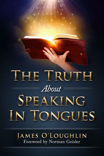 The Truth about Speaking in Tongues: An Examination of the Pentecostal and Charismatic Doctrine and Experience