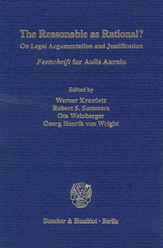 The Reasonable As Rational?: On Legal Argumentation and Justification. Festschrift for Aulis Aarnio