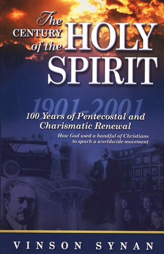 The Century of the Holy Spirit : 100 Years of Pentecostal and Charismatic Renewal, 1901-2001: 100 Years of Pentecostal and Charismatic Renewal, 1901-2001