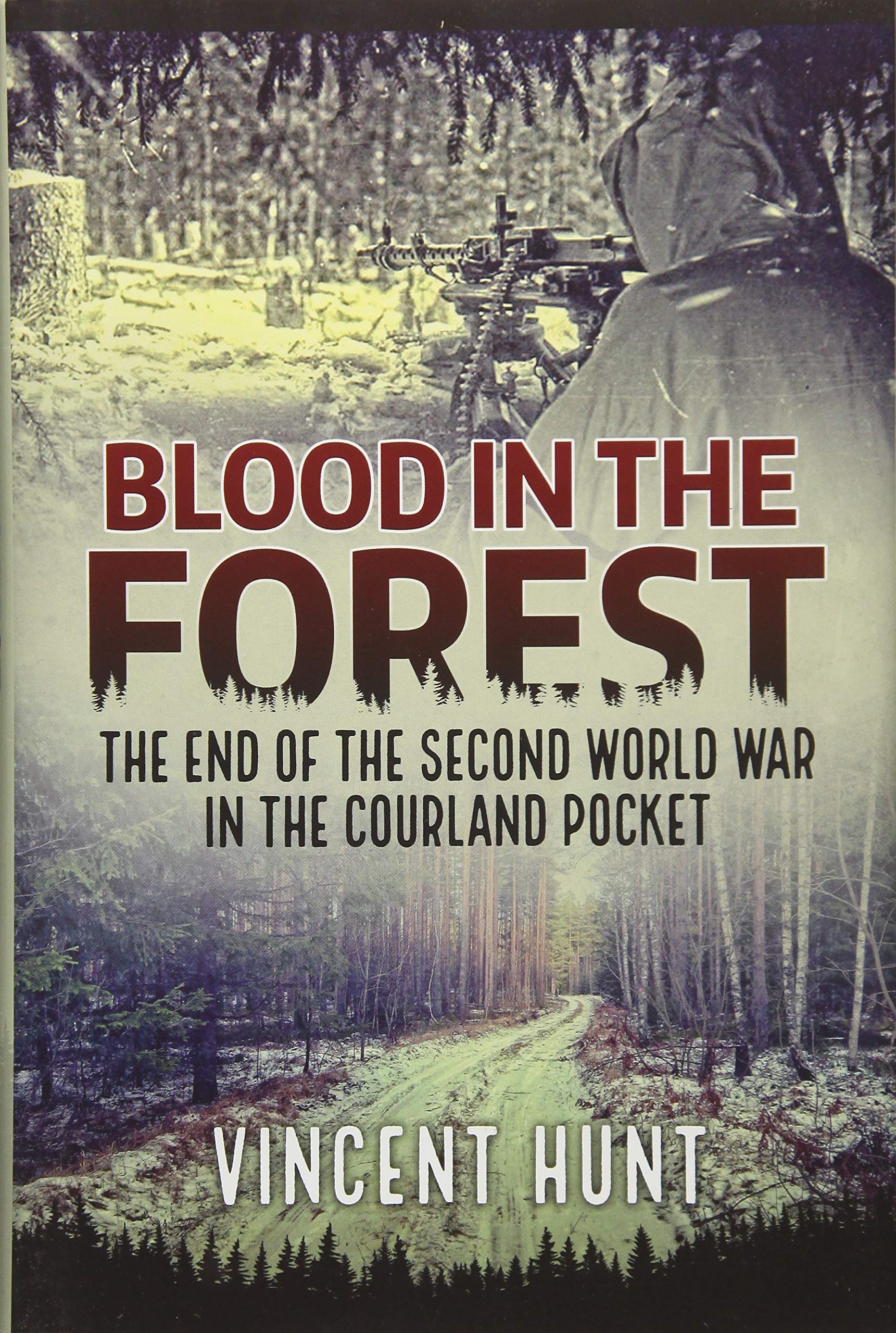 Blood in the Forest: The End of the Second World War in the Courland Pocket