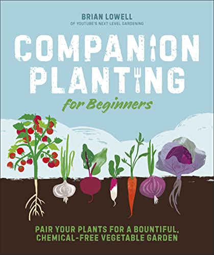 Companion Planting for Beginners: Pair Your Plants for a Bountiful, Chemical-Free Vegetable Garden