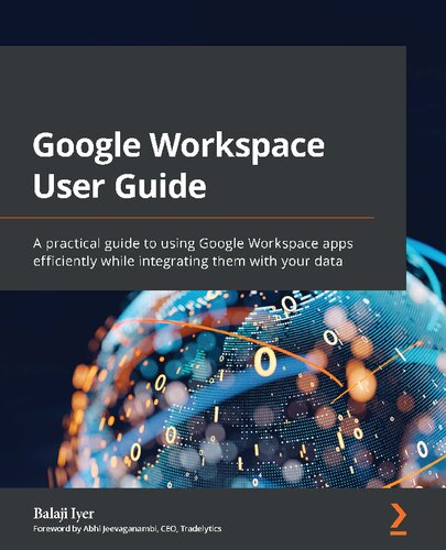 GOOGLE WORKSPACE USER GUIDE : a practical guide to using google apps efficiently while integrating... it with your data.