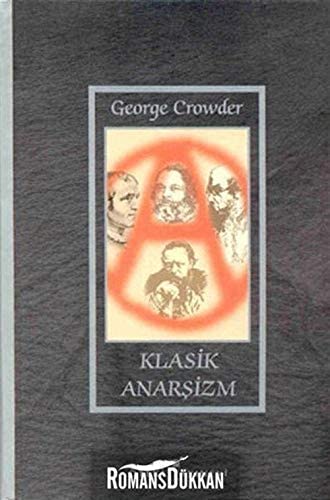 Klasik Anarşizm: Godwin, Proudhon, Bakunin ve Kropotkin'in Politik Düşüncesi