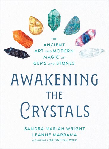 Awakening the Crystals : The Ancient Art and Modern Magic of Gems and Stones