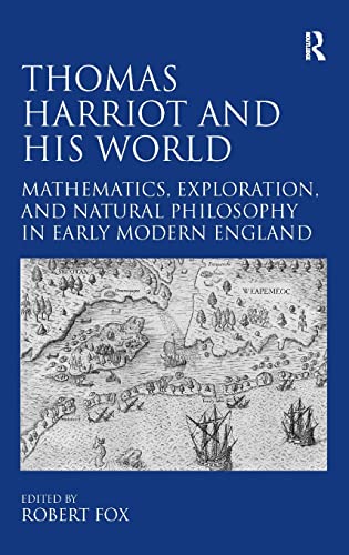 Thomas Harriot and His World: Mathematics, Exploration, and Natural Philosophy in Early Modern England