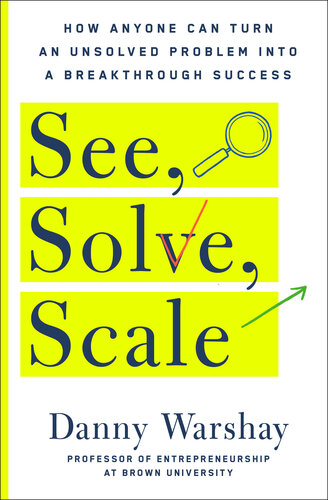 See, Solve, Scale: How Anyone Can Turn an Unsolved Problem into a Breakthrough