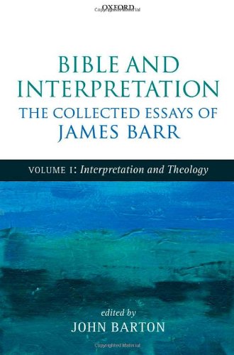 Bible and Interpretation: The Collected Essays of James Barr: Volume I: Interpretation and Theology