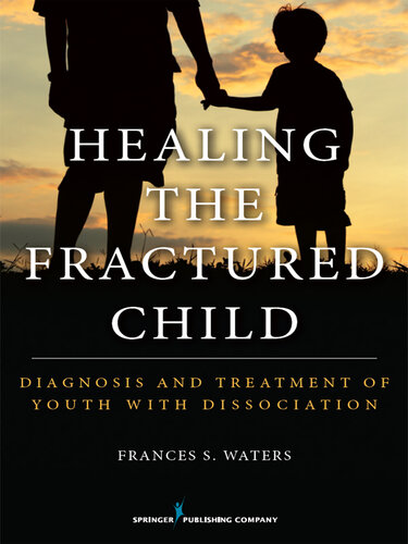 Healing the Fractured Child: Diagnosis and Treatment of Youth with Dissociation