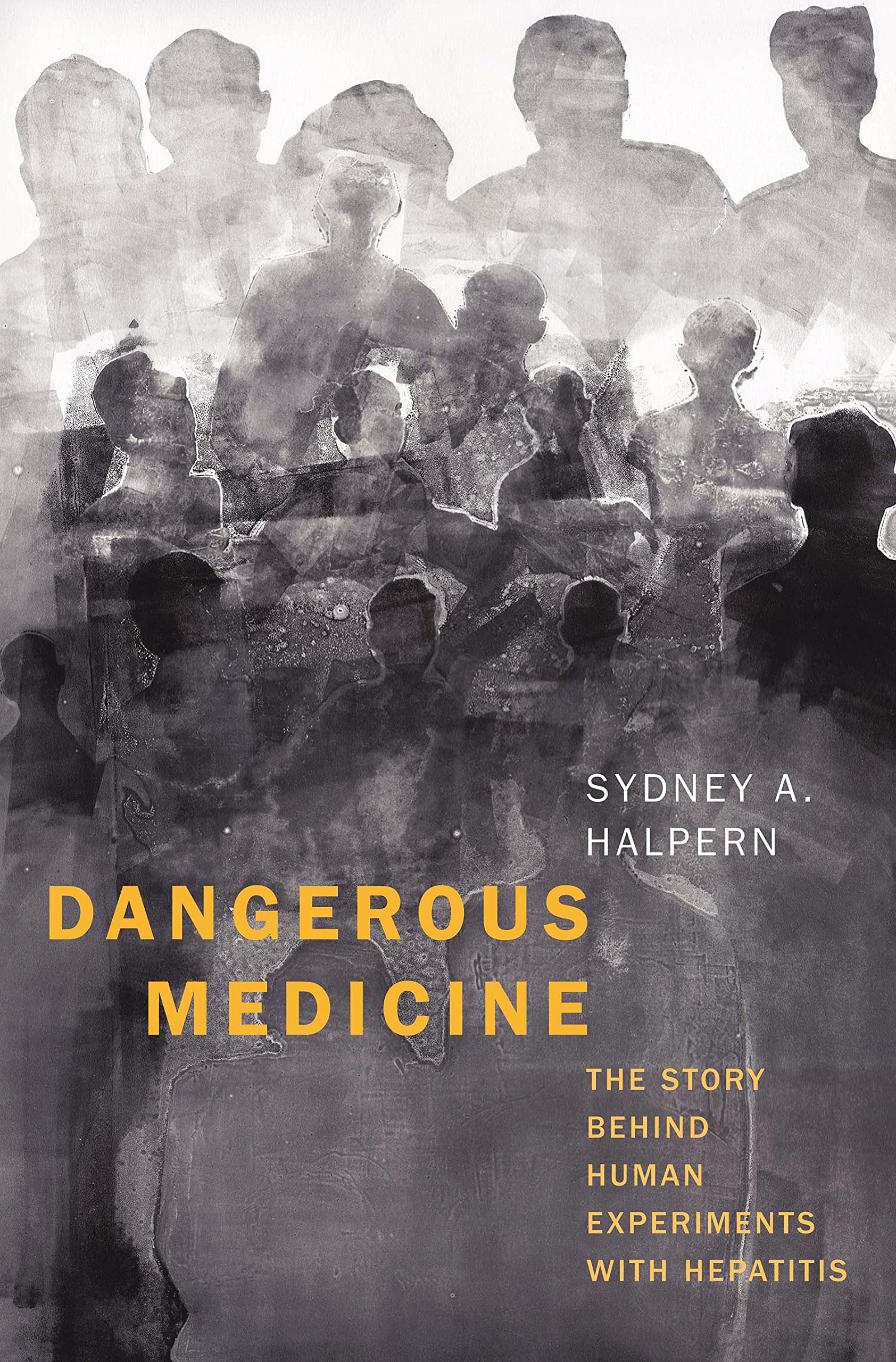 Dangerous Medicine: The Story behind Human Experiments with Hepatitis