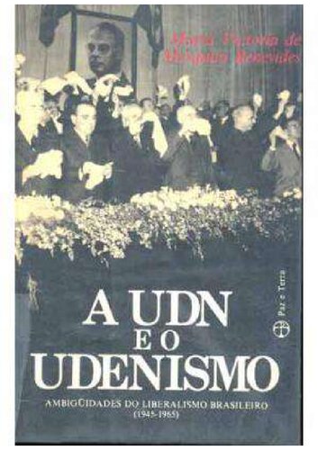 A UDN e o Udenismo Ambiguidades do Liberalismo Brasileiro 1945 1965