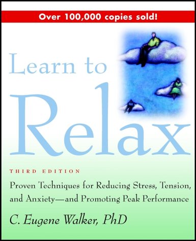 Learn to Relax: Proven Techniques for Reducing Stress, Tension, and Anxiety--and Promoting Peak Performance