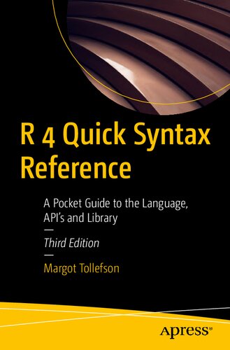 R 4 Quick Syntax Reference: A Pocket Guide to the Language, API’s and Library