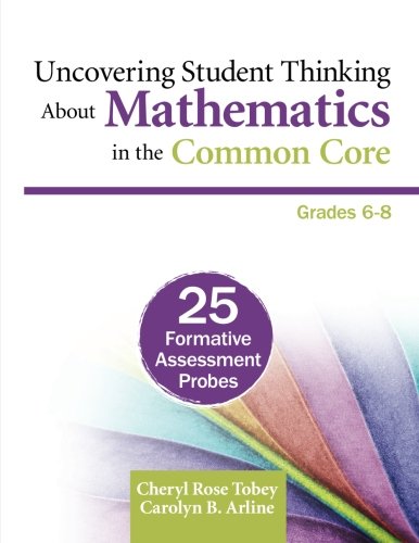 Uncovering Student Thinking About Mathematics in the Common Core, Grades 6-8: 25 Formative Assessment Probes