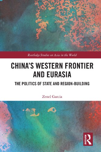 China’s Western Frontier and Eurasia: The Politics of State and Region-Building