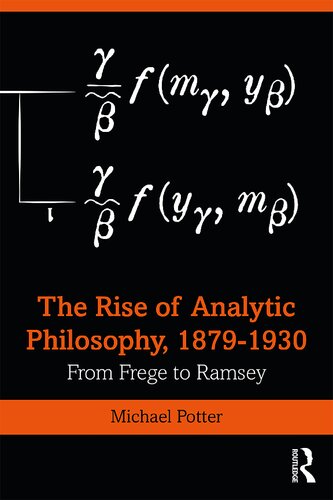 The Rise of Analytic Philosophy, 1879–1930: From Frege to Ramsey